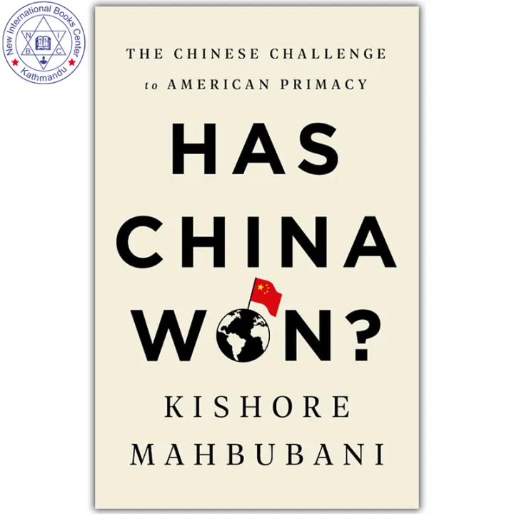 Has China Won? : The Chinese Challenge to American Primacy by Kishore Mahbubani — book cover