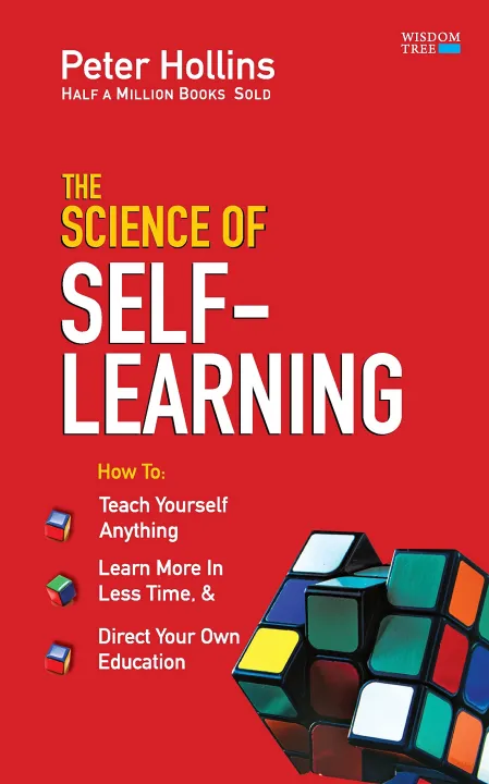 The Science of Self-Learning: Teach Yourself Anything, Learn More in Less Time and Direct Your Own Education by Peter Hollins — book cover