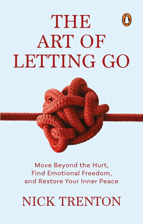 The Art of Letting Go: Move Beyond the Hurt, Find Emotional Freedom and Restore Your Inner Peace by Nick Trenton — book cover