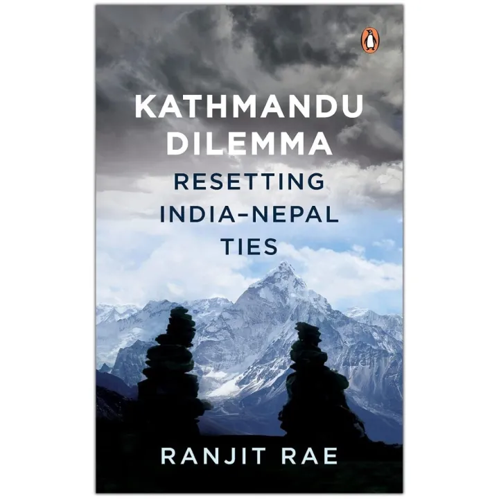Kathmandu Dilemma: Resetting India-Nepal Ties by Ranjit Rae — book cover