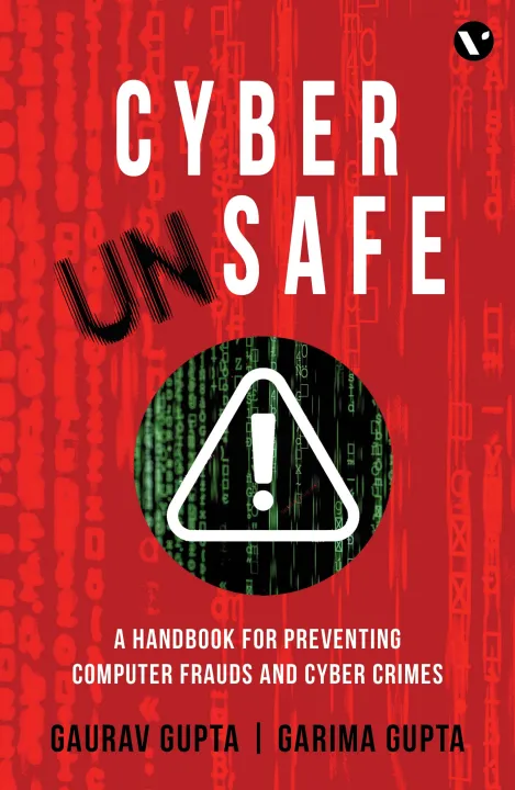Cyber Unsafe: A Handbook for Preventing Computer Frauds and Cyber Crimes by Gaurav Gupta & Garima Gupta — book cover