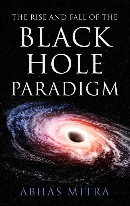 The Rise and Fall of the Black Hole Paradigm by Abhas Mitra — book cover