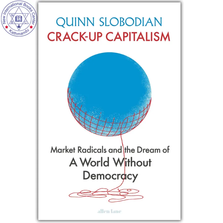 Crack-Up Capitalism: Market Radicals and the Dream of a World Without Democracy by Quinn Slobodian — book cover