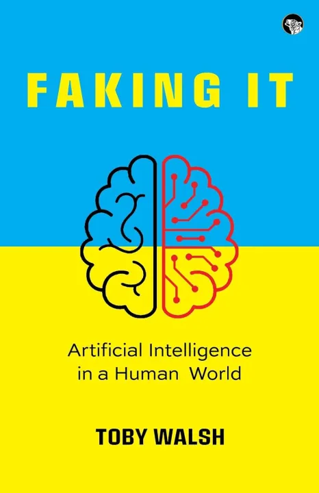 Faking It : Artificial Intelligence In A Human World by Toby Walsh — book cover
