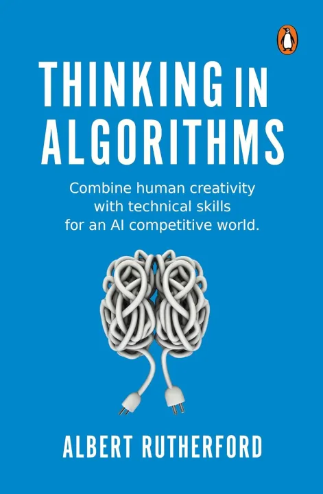 Thinking in Algorithms: Combine Human Creativity with Technical Skills for An Al Competitive World by Albert Rutherford — book cover