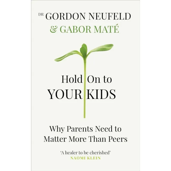 Hold on to Your Kids : Why Parents Need to Matter More Than Peers by Gabor Mate — book cover
