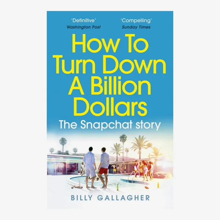 How to Turn Down a Billion Dollars: The Snapchat Story by Billy Gallagher — book cover