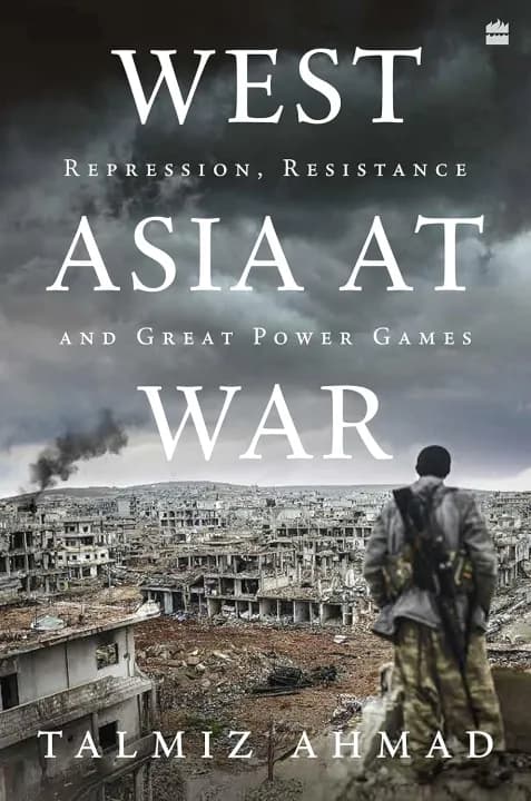 West Asia At War: Repression, Resistance and Great Power Games by Talmiz Ahmad — book cover