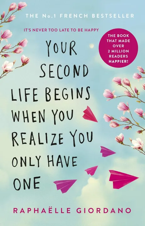 Your Second Life Begins When You Realize You Only Have One : Its Never Too Late To Be Happy by Raphaelle Giordano — book cover