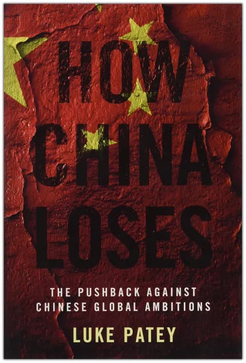 How China Loses: The Pushback against Chinese Global Ambitions by Luke Patey — book cover