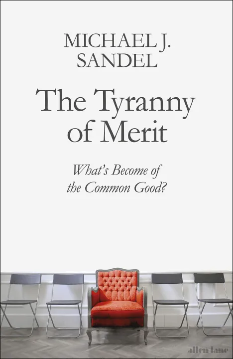 The Tyranny of Merit: What’s Become of the Common Good? by Michael J. Sandel — book cover