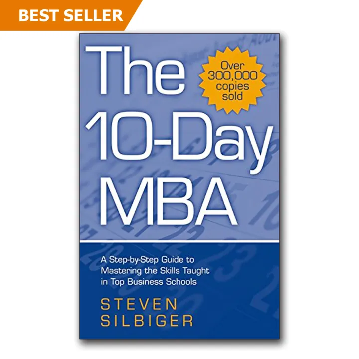 The 10-Day MBA: A Step-By-Step Guide To Mastering The Skills Taught In Top by Steven Silbiger — book cover