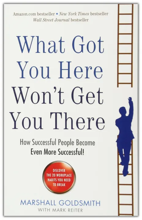 What Got You Here Won'T Get You There: How Successful People Become Even More Successful! by Marshall Goldsmith — book cover