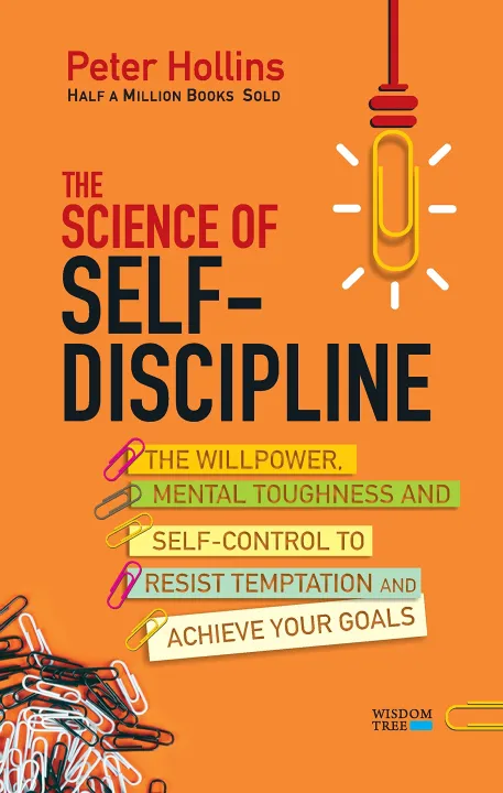 The Science of Self-Discipline: The Willpower, Mental Toughness and Self-Control to Resist Temptation and Achieve Your Goals by Peter Hollins — book cover