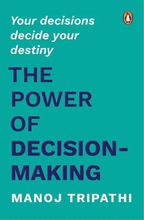 The Power of Decision-Making: Your Decisions Decide Your Destiny by Manoj Tripathi — book cover