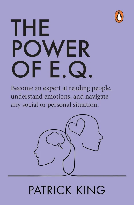 The Power of E.Q.: Become an Expert at Reading People, Understand Emotions, and Navigate any Social or Personal Situation by Patrick King — book cover