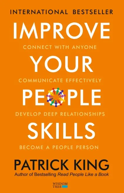 Improve Your People Skills: How to Connect With Anyone, Communicate Effectively, Develop Deep Relationships, and Become a People Person by Patrick King — book cover
