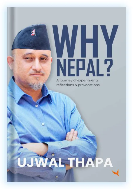 Why Nepal ? A journey of experiments, reflections and provocations by Ujjwal Thapa — book cover