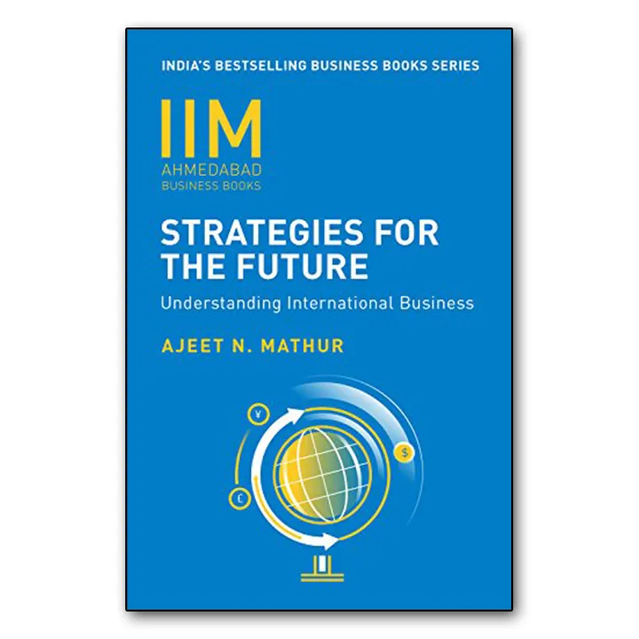 IIMA - Strategies for Future: Understanding International Business by Ajeet N. Mathur — book cover