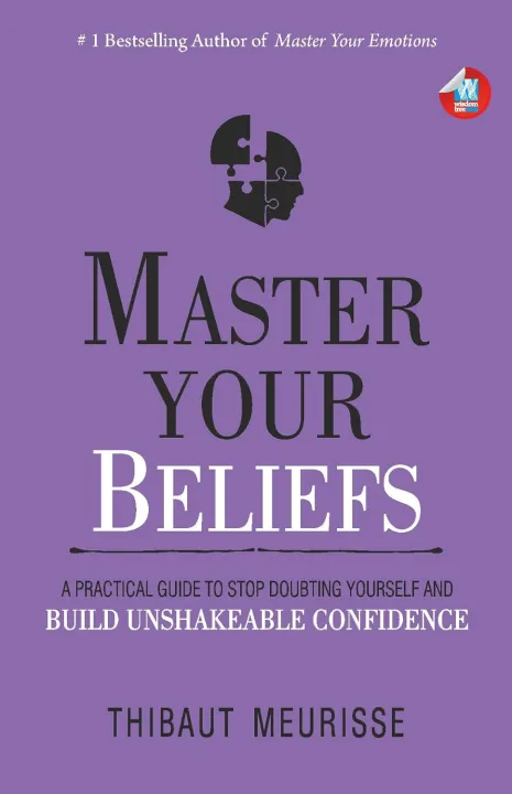 Master Your Beliefs: A Practical Guide to Stop Doubting Yourself and Build Unshakeable Confidence by Thibaut Meurisse — book cover