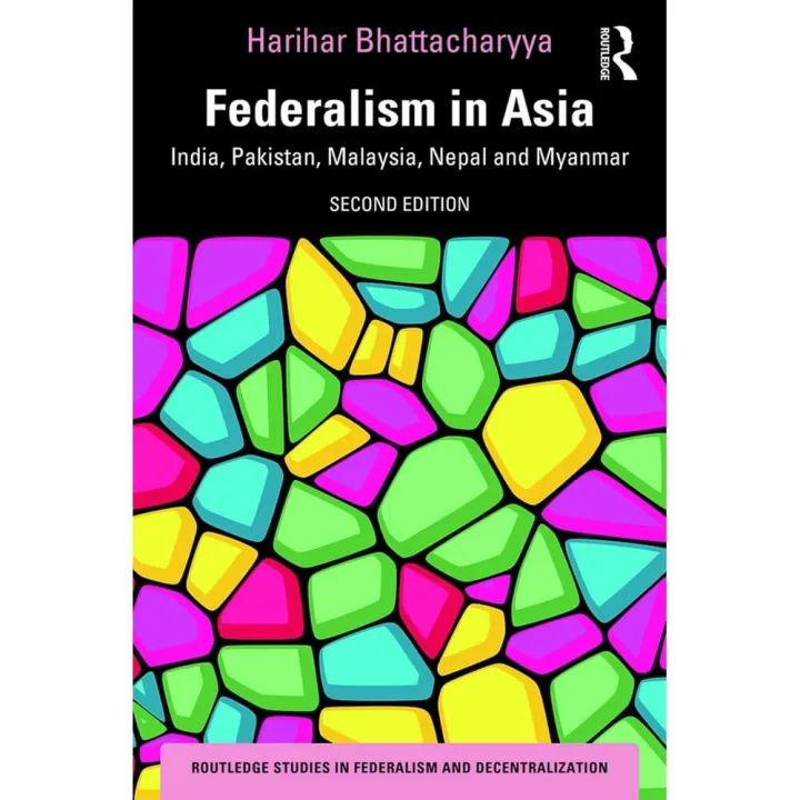 Federalism in Asia: India, Pakistan, Malaysia, Nepal and Myanmar by Harihar Bhattacharyya — book cover