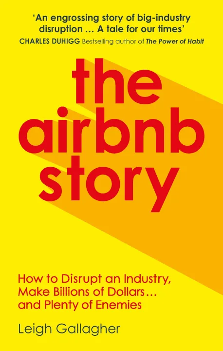 The Airbnb Story: How to Disrupt an Industry, Make Billions of Dollars … and Plenty of Enemies by Leigh Gallagher — book cover
