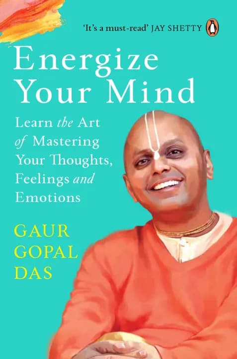 Energize Your Mind: Learn the Art of Mastering Your Thoughts, Feelings and Emotions by Gaur Gopal Das — book cover