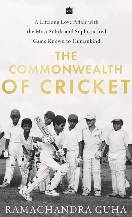 The Commonwealth of Cricket: A Lifelong Love Affair with the Most Subtle and Sophisticated Game Known to Humankind by Ramachandra Guha — book cover