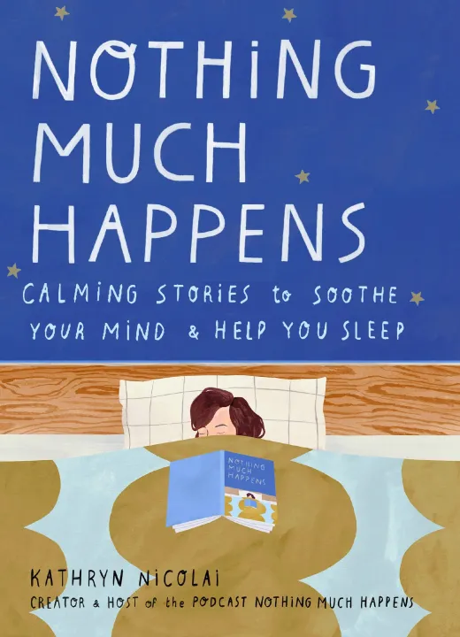 Nothing Much Happens: Calming Stories To Soothe Your Mind And Help You Sleep by Kathryn Nicolai — book cover