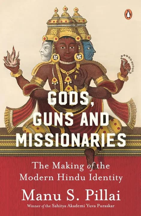 Gods, Guns and Missionaries: The Making of the Modern Hindu Identity by Manu S. Pillai — book cover
