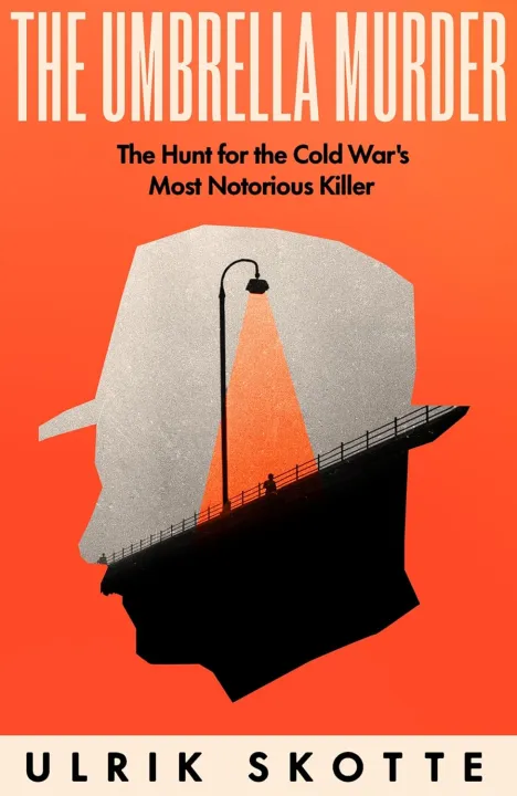 The Umbrella Murder: The Hunt for the Cold War's Most Notorious Killer by Ulrik Skotte — book cover