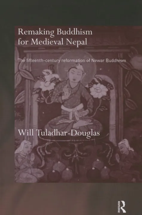 Remaking Buddhism For Medieval Nepal : The Fifteenth-Century Reformation Of Newar Buddhism by Will Tuladhar-Douglas — book cover