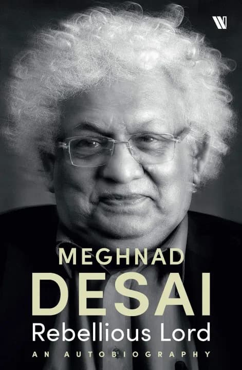 Rebellious Lord: An Autobiography by Meghnad Desai — book cover