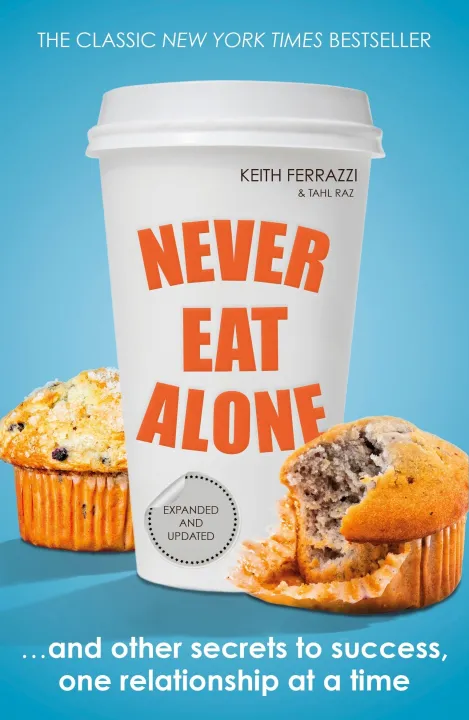 Never Eat Alone: And Other Secrets to Success, One Relationship at a Time by Keith Ferrazzi & Tahl Raz — book cover