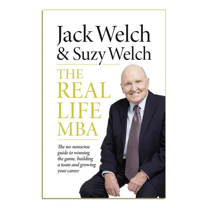 The Real-Life MBA: The no-nonsense guide to winning the game, building a team and growing your career by Jack Welch & Suzy Welch — book cover