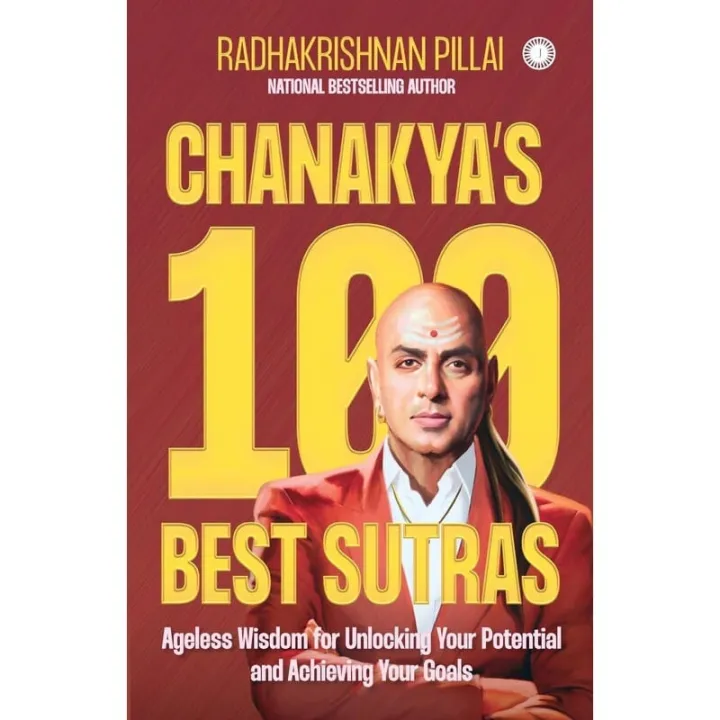 Chanakya’s 100 Best Sutras: Ageless Wisdom for Unlocking Your Potential and Achieving Your Goals by by Radhakrishnan Pillai — book cover