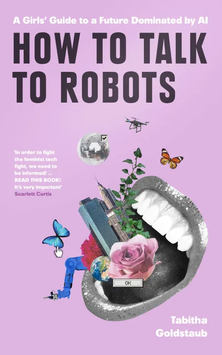 How To Talk To Robots: A Girls’ Guide To a Future Dominated by AI by Tabitha Goldstaub — book cover