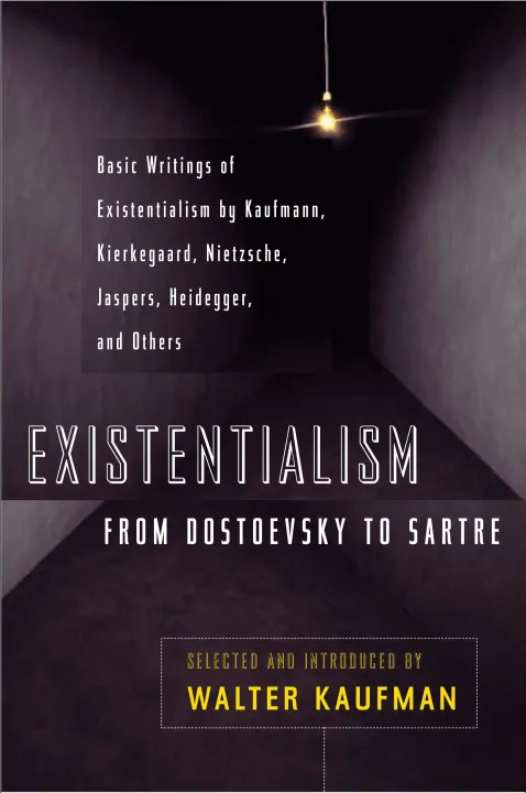 Existentialism from Dostoevsky to Sartre: Basic Writings of Existentialism by Kaufmann, Kierkegaard, Nietzsche, Jaspers, Heidegger, and Others by Walter Kaufmann — book cover