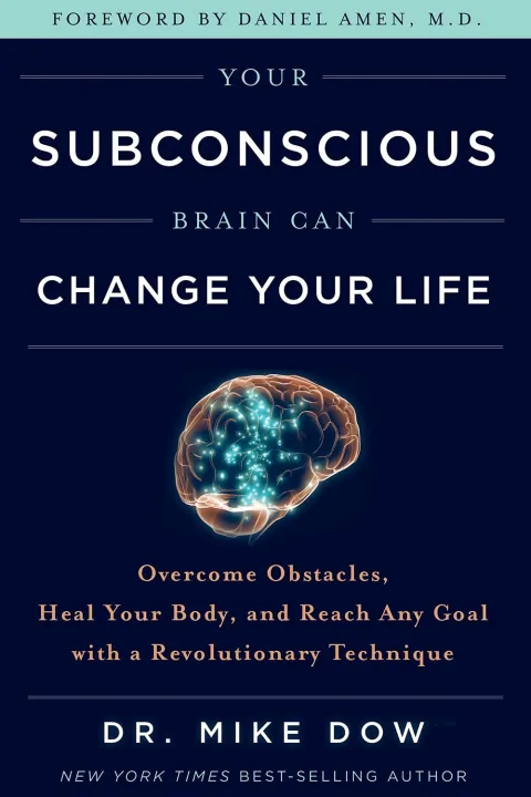 Your Subconscious Brain Can Change Your Life: Overcome Obstacles, Heal Your Body, And Reach Any Goal With A Revolutionary Technique by Dr. Mike Dow — book cover