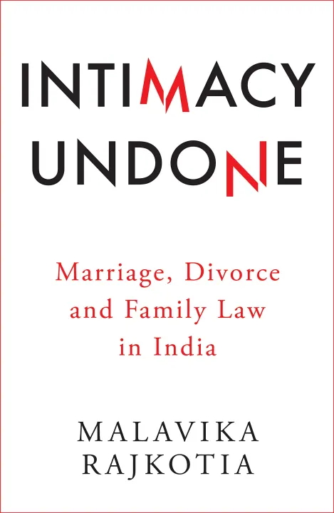 Intimacy Undone : Marriage, Divorce And Family Law In India by Malavika Rajkotia — book cover