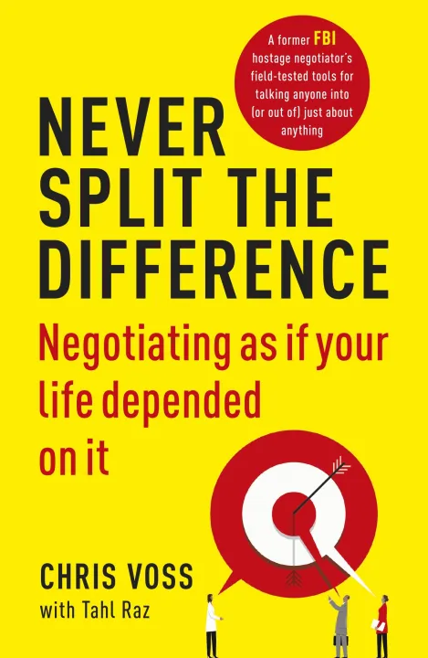 Never Split the Difference: Negotiating as if Your Life Depended on It by Chris Voss & Tahl Raz — book cover