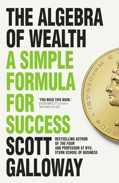 The Algebra of Wealth: A Simple Formula for Success by Scott Galloway — book cover