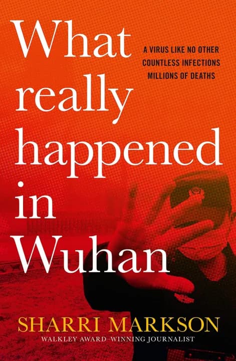 What Really Happened In Wuhan: A Virus Like No Other, Countless Infections, Millions of Deaths by Sharri Markson — book cover