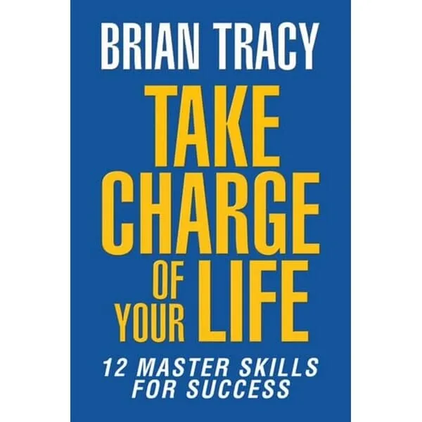 Take Charge of Your Life : The 12 Master Skills for Success by Brian Tracy — book cover