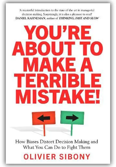 You'Re About to Make a Terrible Mistake!: How Biases Distort Decision-Making and What You Can Do to Fight Them by Olivier Sibony — book cover