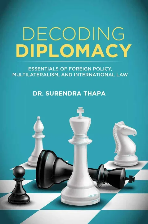 Decoding Diplomacy : Essentials of Foreign Policy, Multilateralism, and International Law by Dr. Surendra Thapa — book cover