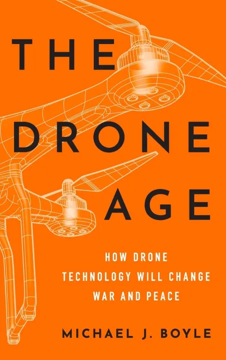The Drone Age : How Drone Technology Will Change War And Peace by Michael J. Boyle — book cover
