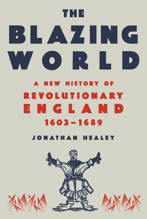The Blazing World: A New History of Revolutionary England by Jonathan Healey — book cover