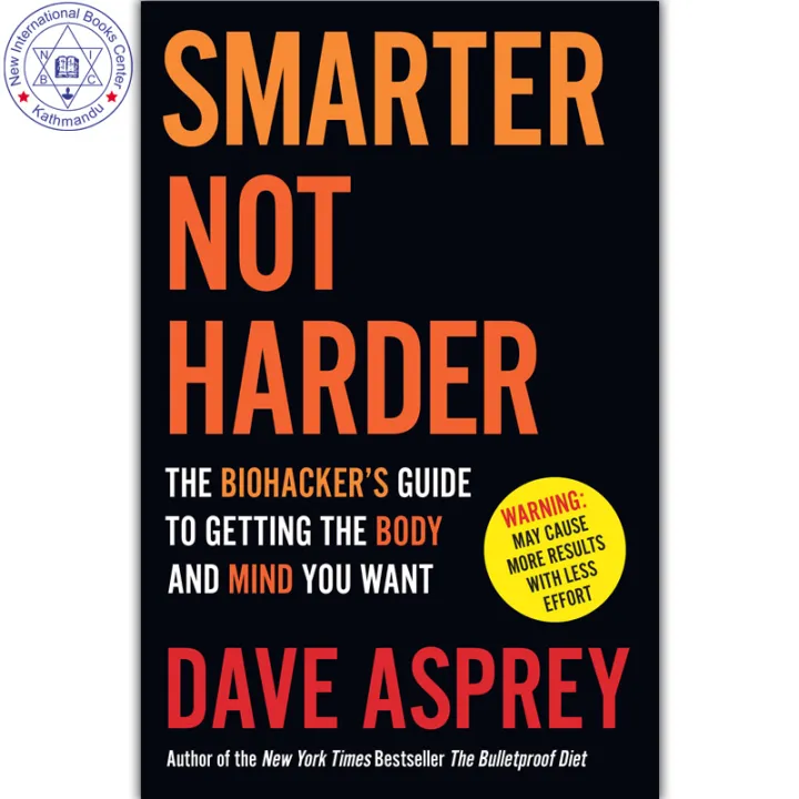 Smarter Not Harder : The Biohacker’s Guide to Getting the Body and Mind You Want by Dave Asprey — book cover