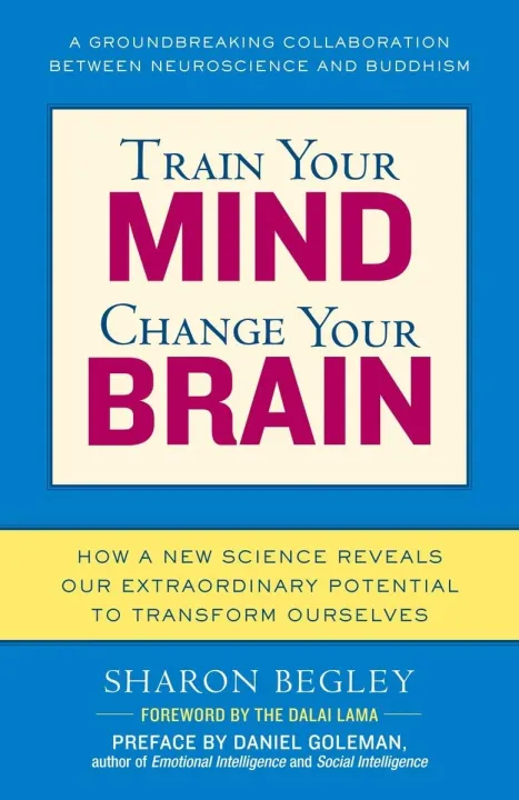 Train Your Mind, Change Your Brain: How A New Science Reveals Our Extraordinary Potential To Transform Ourselves by Sharon Begley — book cover